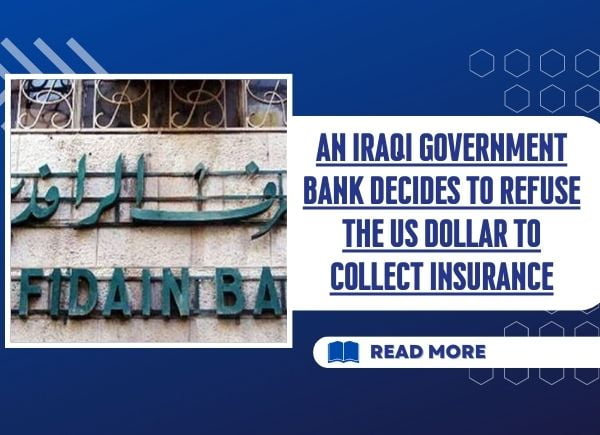 An Iraqi government bank decides to refuse the US dollar to collect insurance
