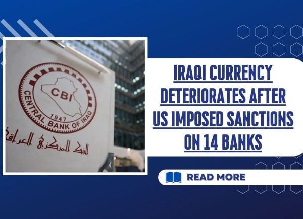 Iraqi currency deteriorates after US imposed sanctions on 14 banks