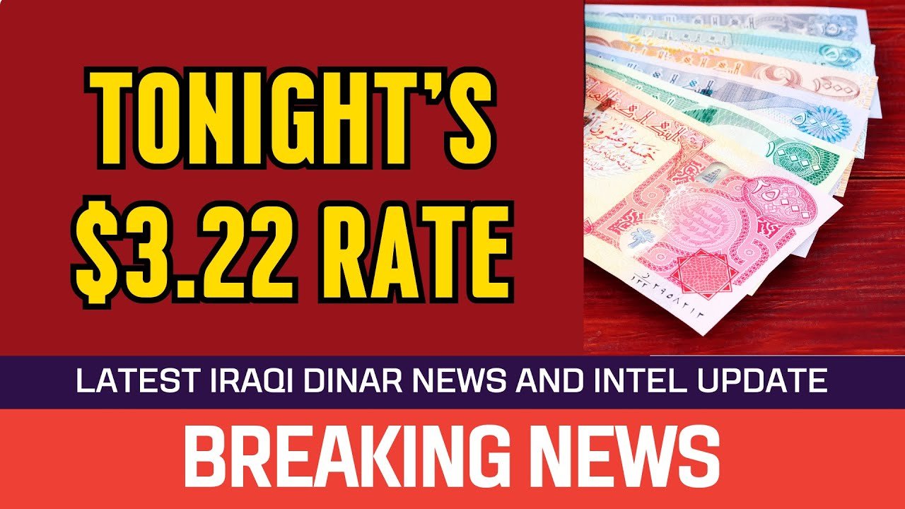 Iraqi Dinar – Tonight Gonna $3.22 Rate – News Guru Intel Update Value IQD Exchange Rate to USD
