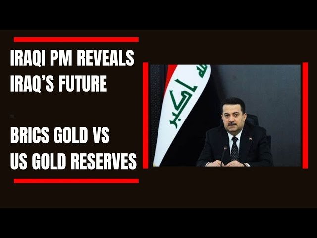 Edu Matrix – Iraq’s PM Reveals Iraq’s Future- BRICS vs US Gold Reserves –