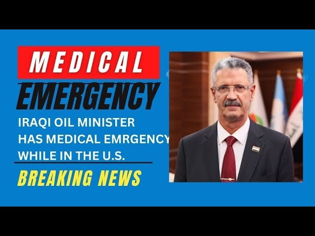 Edu Matrix – BREAKING NEWS: Iraqi Oil Minister in US Stable After Emergency Heart Procedure