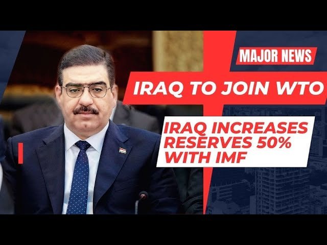 Edu Matrix – Iraq Makes Bid for WTO & Increased Reserves at IMF by 50%-Exchange Rate Increase