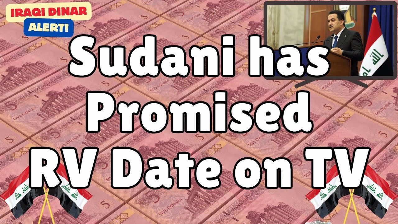 Iraqi Dinar – Sudani has Promised RV Date on Television – Today Exchange Rate Latest RV News