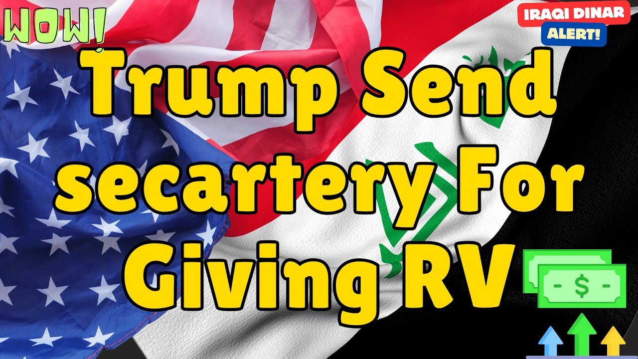 Iraqi Dinar – Trump Send secartery For Giving an RV – Ready For IQD Revalue is Coming RV News