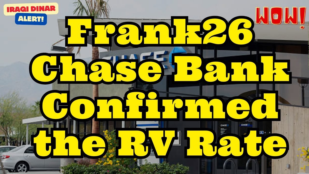 Iraqi Dinar – WOW! Frank26 Chase Bank Confirmed the RV Rate – IQD Investor Big Updates Latest News