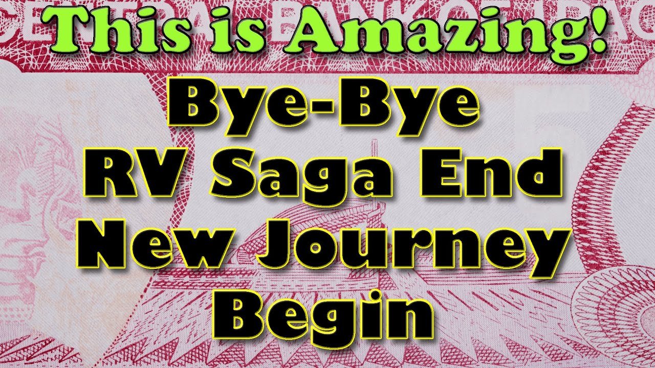 Iraqi Dinar – This is Amazing Bye Bye RV Saga End New Journey Begin – What an Update IQD RV Today!