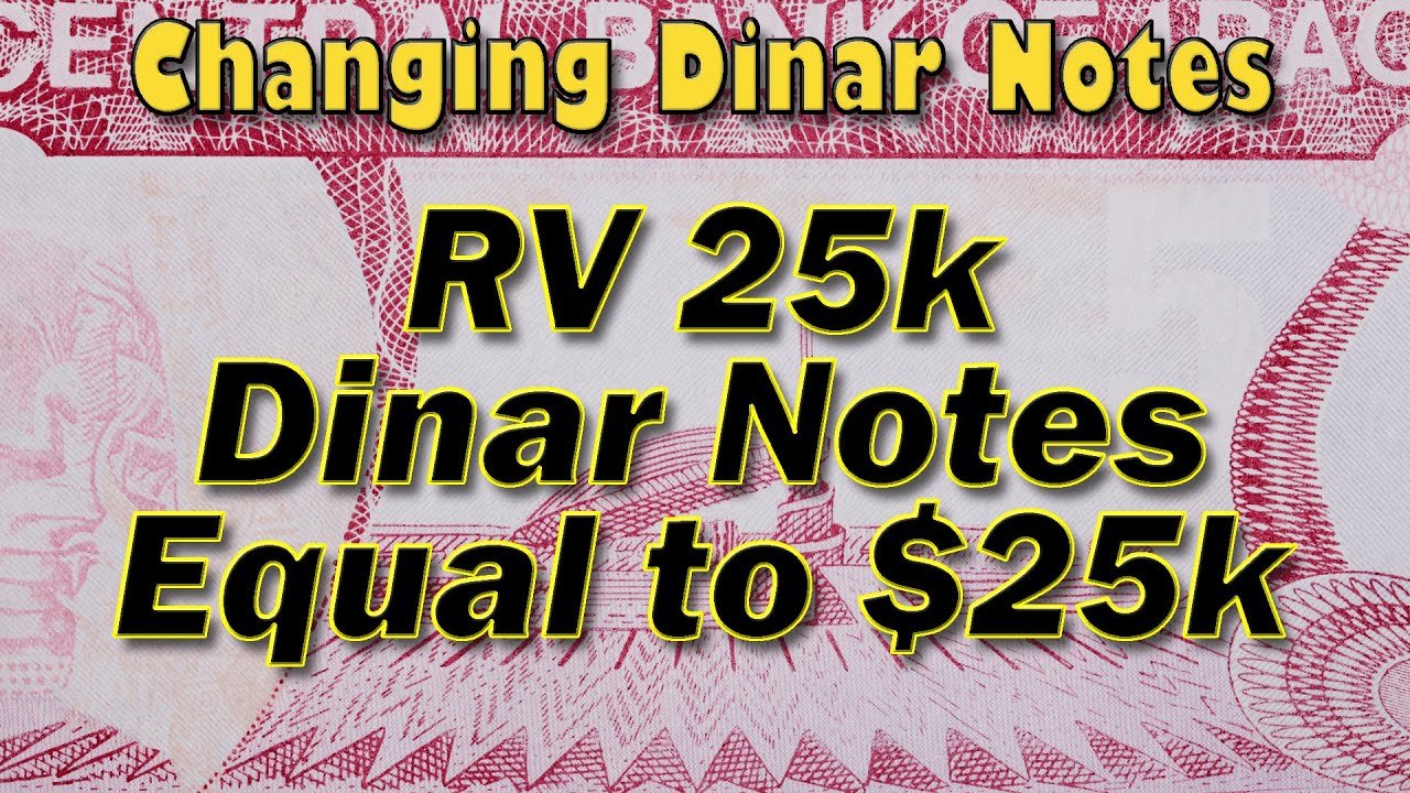 Iraqi Dinar – Changing Dinar Notes RV 25k Dinar Notes Equal to $25K – Latest IQD RV News Today!