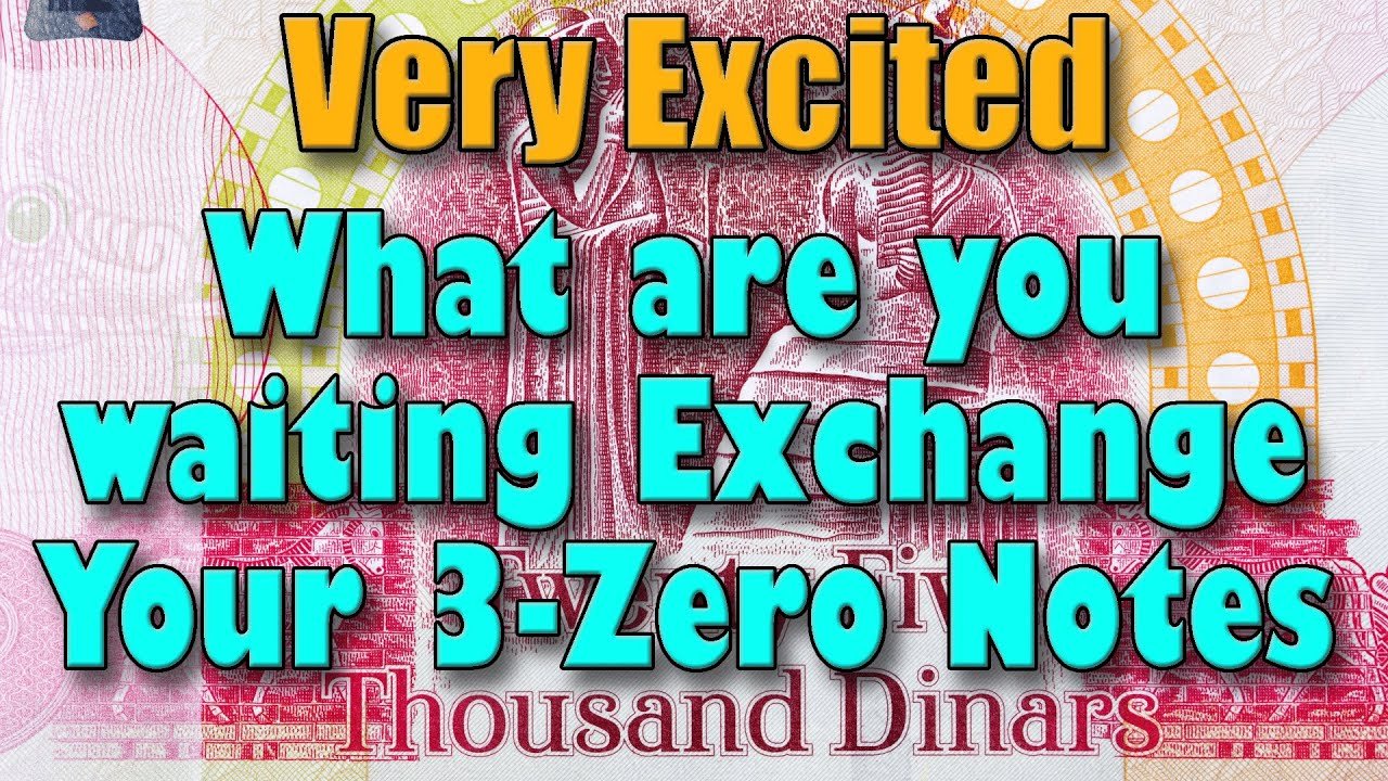 Iraqi Dinar – Very Excited What are you waiting Exchange Your 3–Zero Notes – Today IQD RV News!