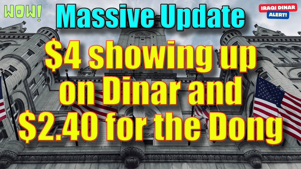 $4 Showing up on Iraqi Dinar and $2.40 for the Dong – Massive Update – Today IQD Updates & RV News!