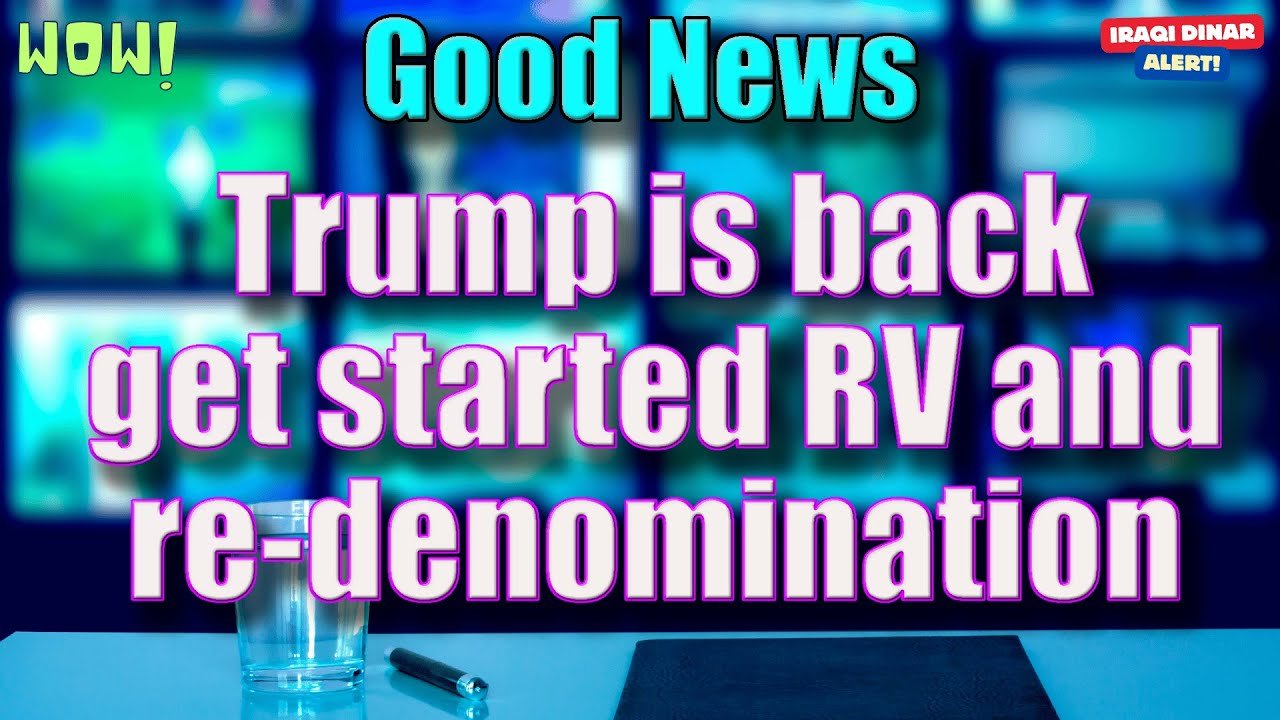 Good News Trump is back get started RV & Re -denomination – Iraqi Dinar – Today IQD Updates & News!