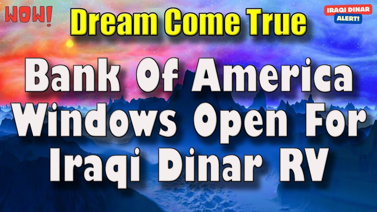 Iraqi Dinar – Dream Come True Bank Of America Windows Open For Iraqi Dinar RV – Today Updates & News