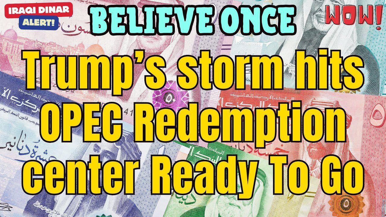 Iraqi Dinar – Believe Once Trump’s storm hits OPEC Redemption Center Ready to Go – Today IQD Updates