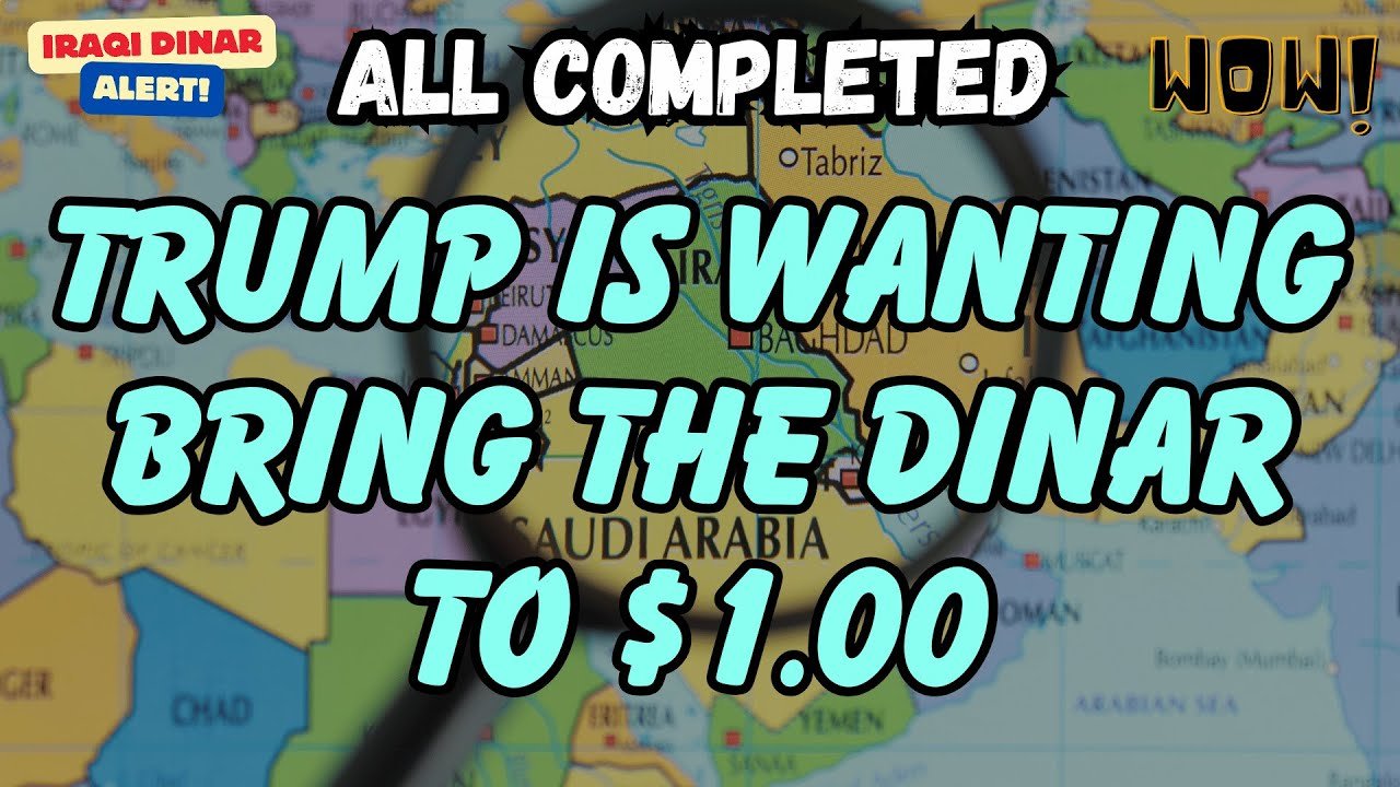 Iraqi Dinar – All Completed Trump is wanting bring the dinar to $1.00 – Today IQD Updates & RV News