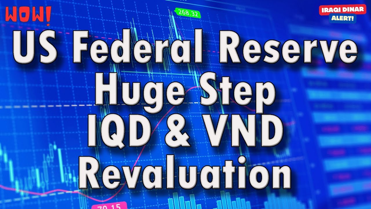 Iraqi Dinar – US Federal Reserve Huge Step IQD & VND Revaluation – Today IQD Updates & RV News