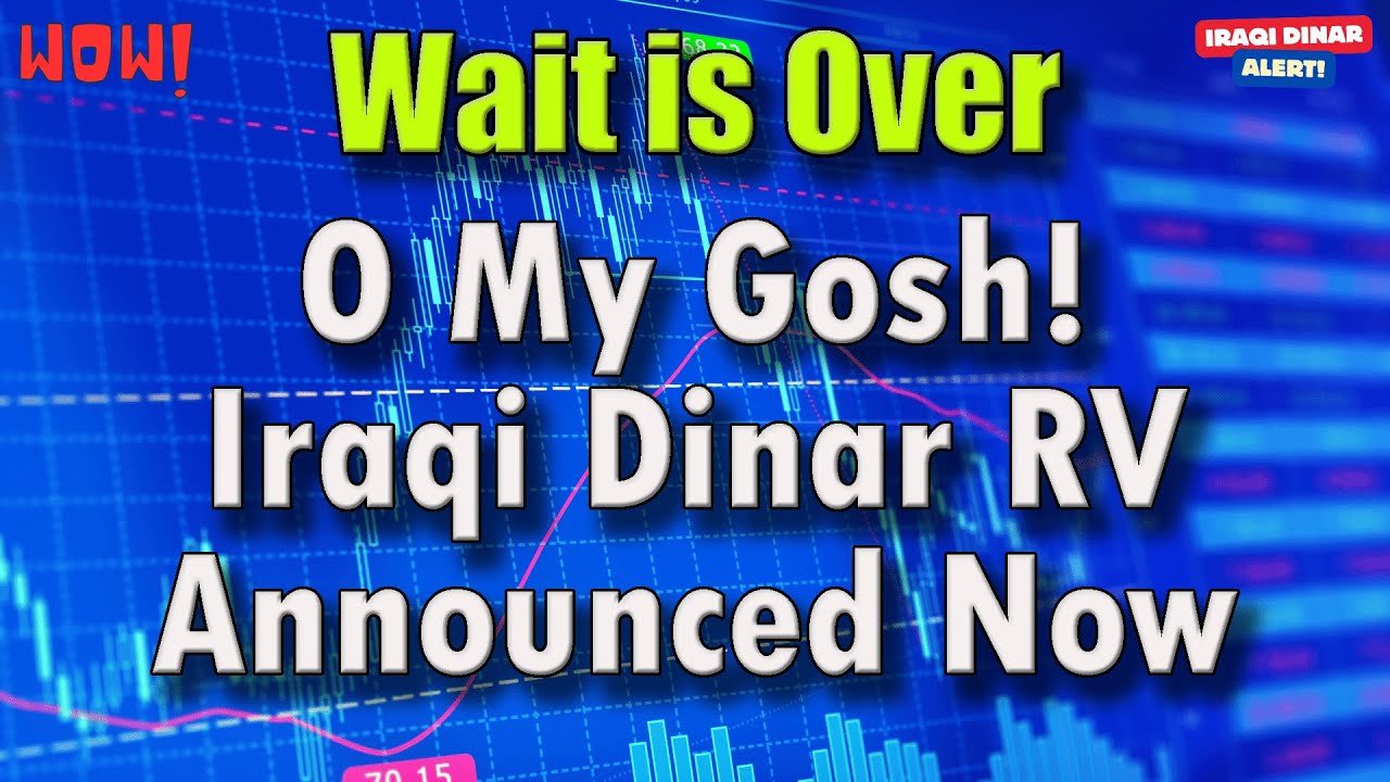Iraqi Dinar – O My Gosh! Iraqi Dinar RV Announced Now -Wait is Over Today IQD Updates & RV News