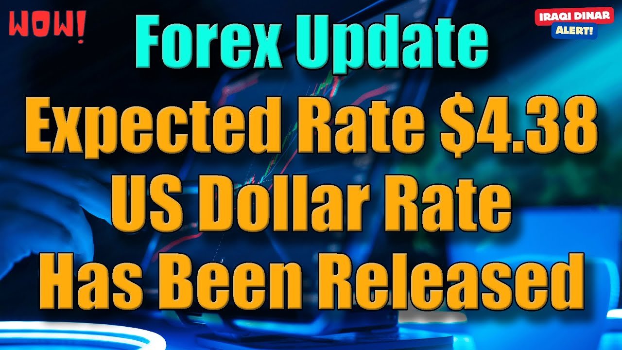 Iraqi Dinar – Forex Update Expected Rate $4.38 US Dollar Rate Has Been Released – IQD Updates & News
