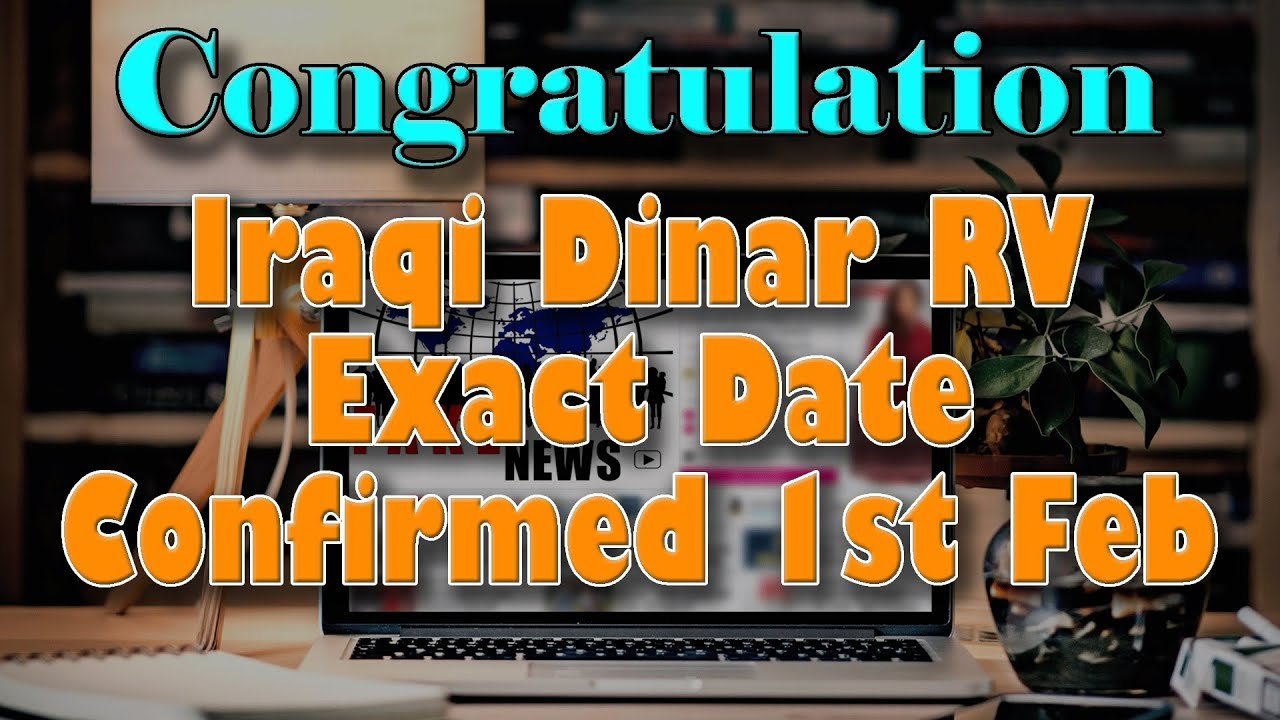 Iraqi Dinar – Congratulations Iraqi Dinar RV Exact Date Confirmed 1st Feb – Today IQD Updates & News