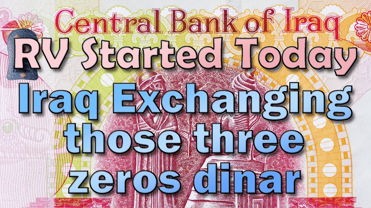 Iraqi Dinar – RV Started Today Iraq Exchanging Those Three zeroes Dinar – Latest IQD RV News Today!