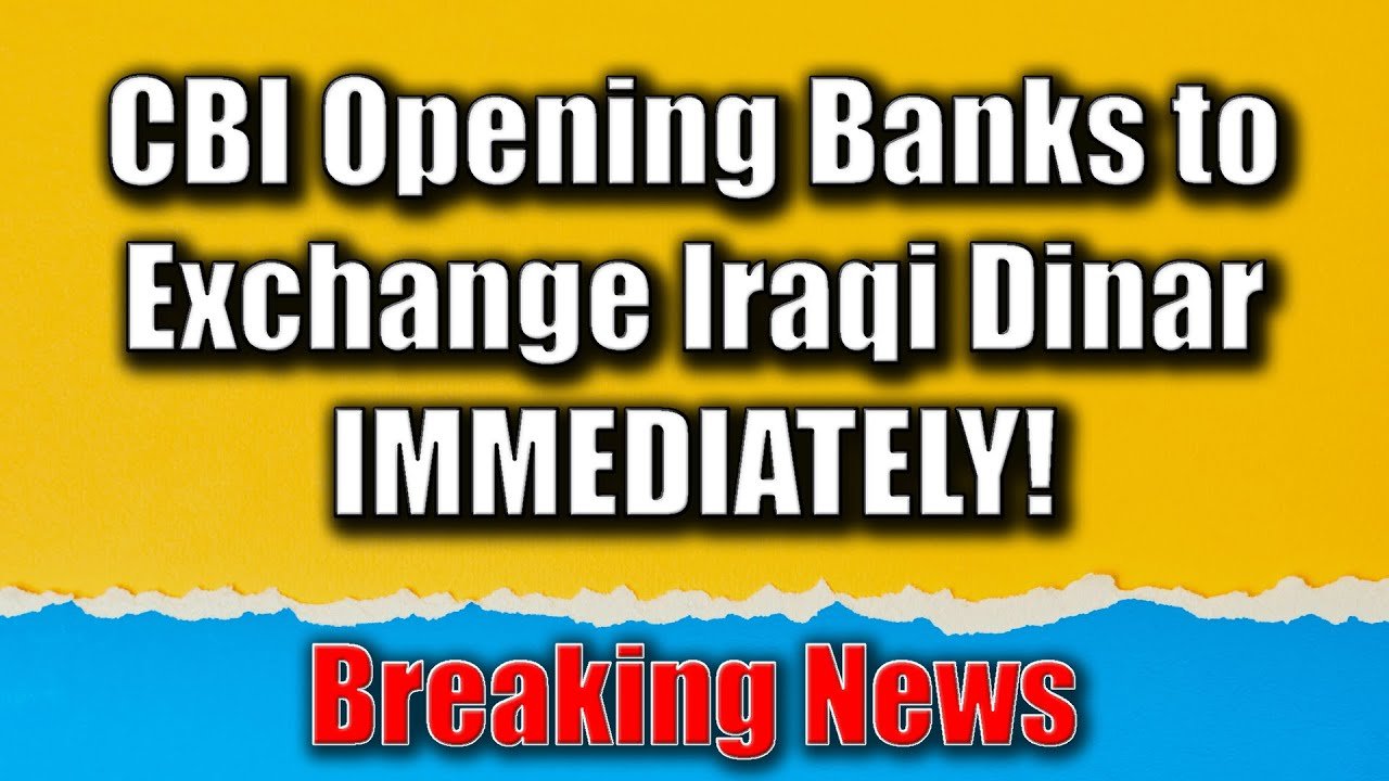 Iraqi Dinar – CBI ANNOUNCEMENT: Opening Banks to Exchange Iraqi Dinar IMMEDIATELY! – IQD RV News