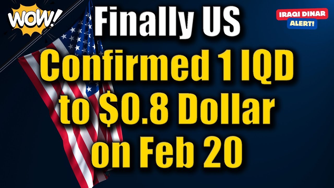 Iraqi Dinar – Finally US Confirmed 1 IQD to $0.8 Dollar on Feb 20 – Today Update & RV News