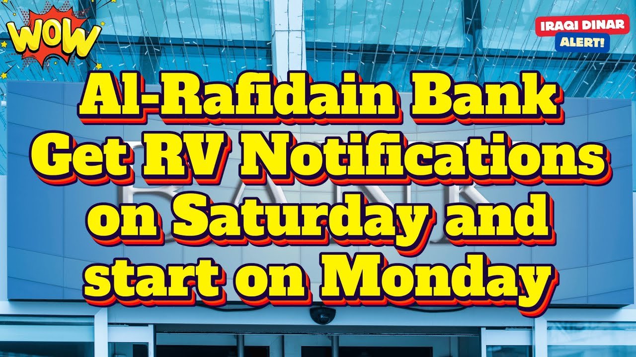 Iraqi Dinar – Al-Rafidain Bank Get RV Notifications on Saturday and start on Monday – Today Update