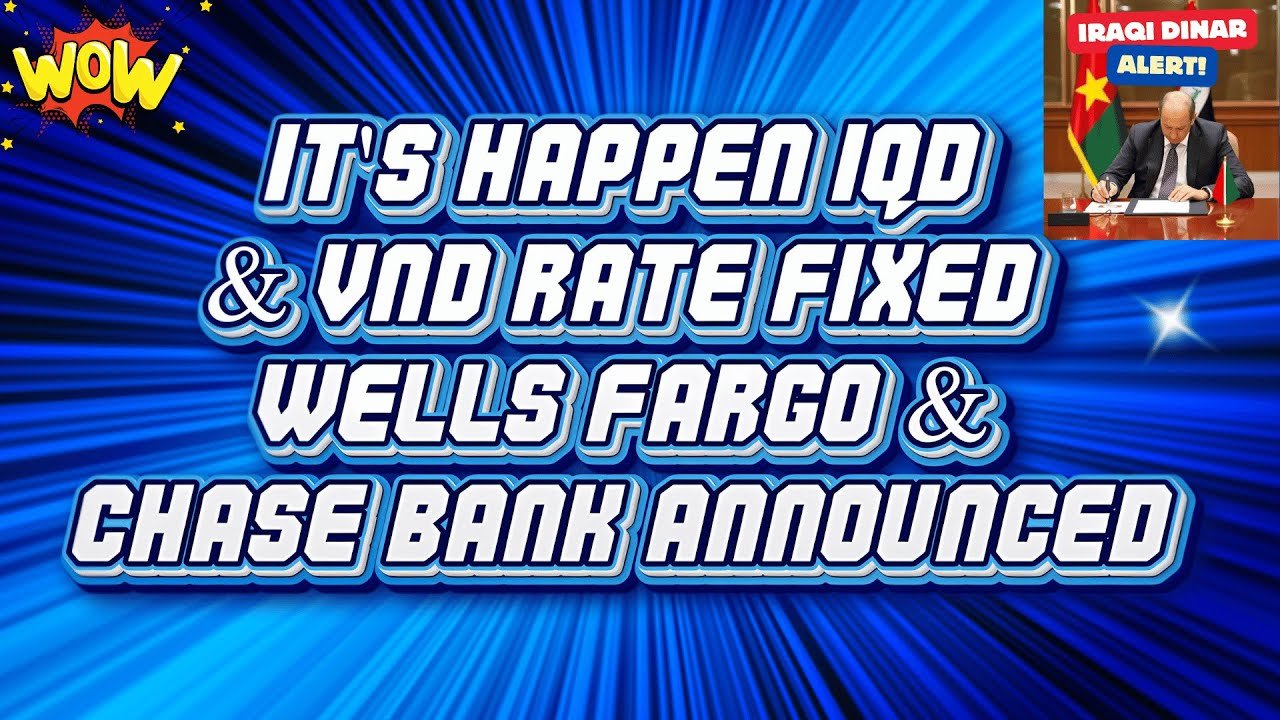 Iraqi Dinar – It’s Happen IQD & VND Rate Fixed – Wells Fargo JP Morgan & Chase Bank Announced Today