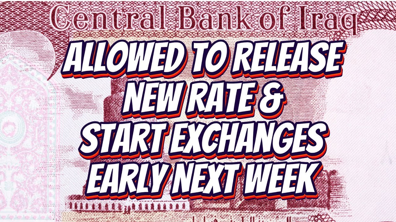 Iraqi Dinar – Allowed to Release New Rate & Start Exchanges Early Next Week – Today IQD Update & News