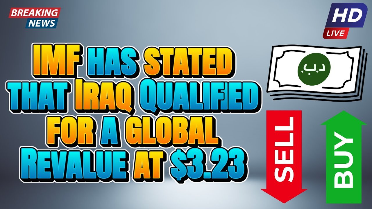Iraqi Dinar – IMF has stated that Iraq Qualified for a Global Revalue at $3.23 – Today IQD Update