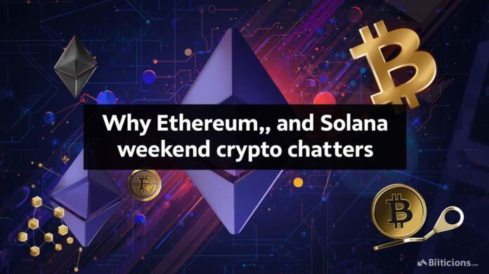 Why Ethereum, Bitcoin, and Solana ruled weekend crypto chatter