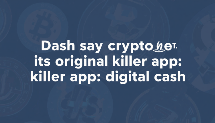 Dash says crypto forgot its original killer app digital cash