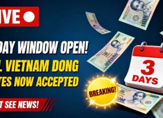 3-Day Window OPEN! All Vietnam Dong Notes Now Accepted – Iraqi Dinar News Today